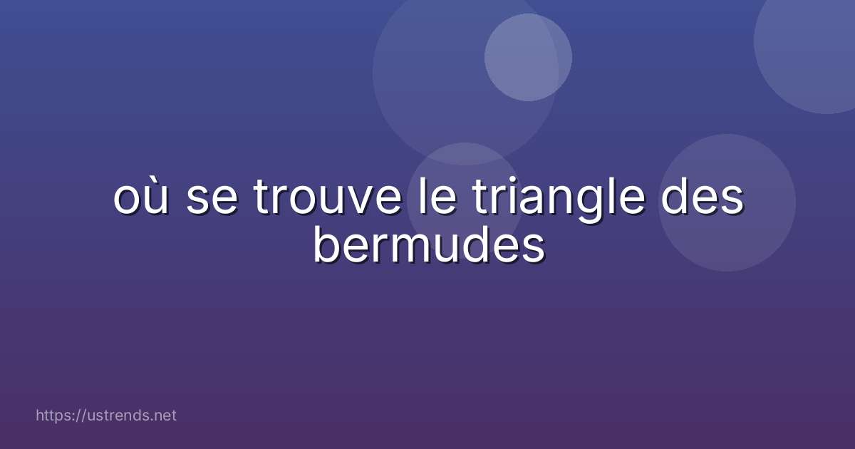 où se trouve le triangle des bermudes