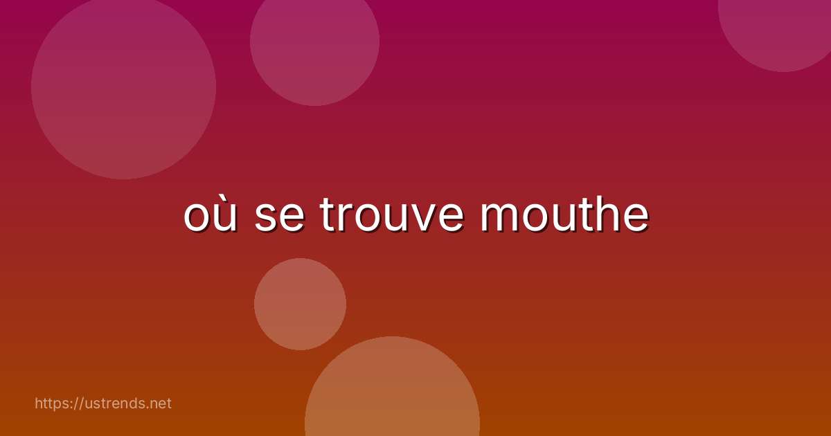 où se trouve mouthe