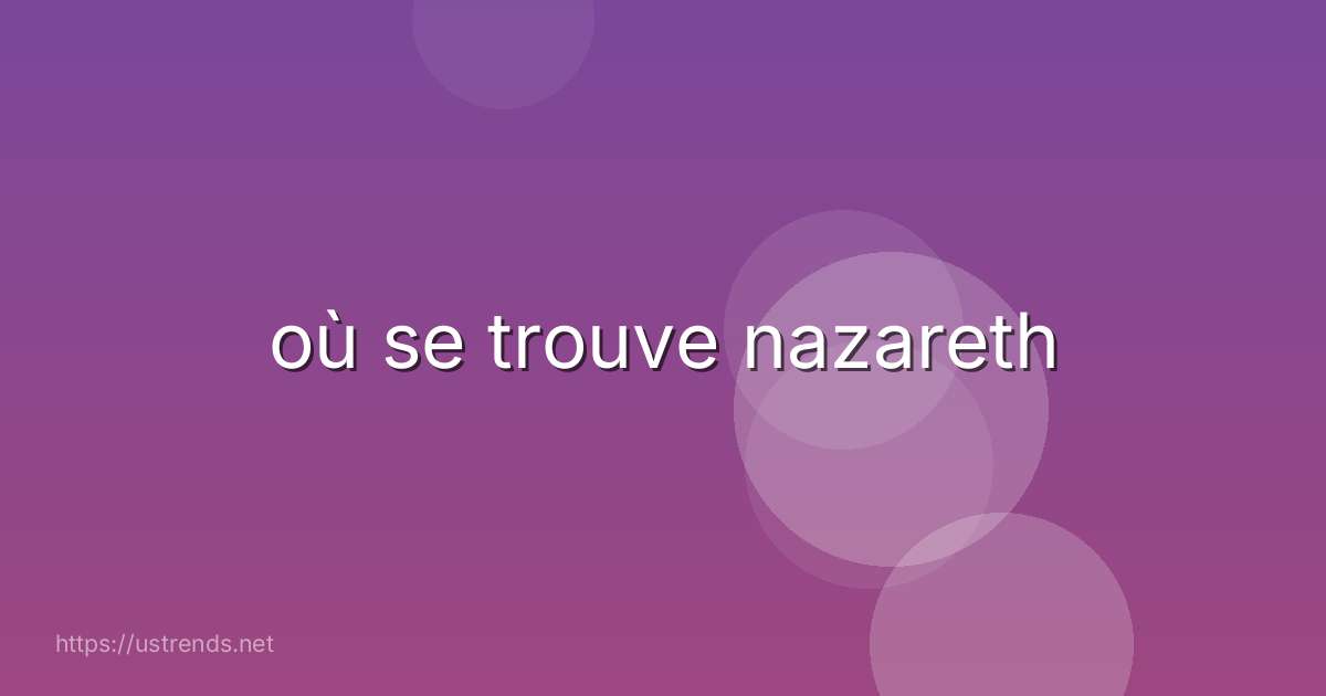 où se trouve nazareth