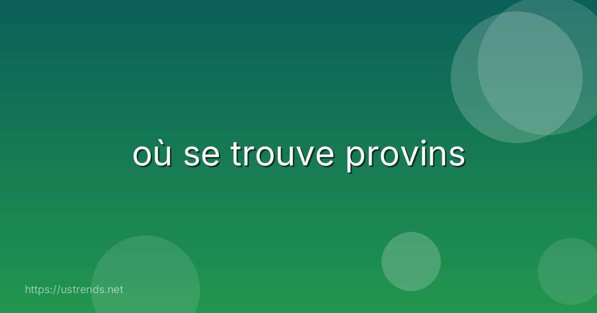 où se trouve provins