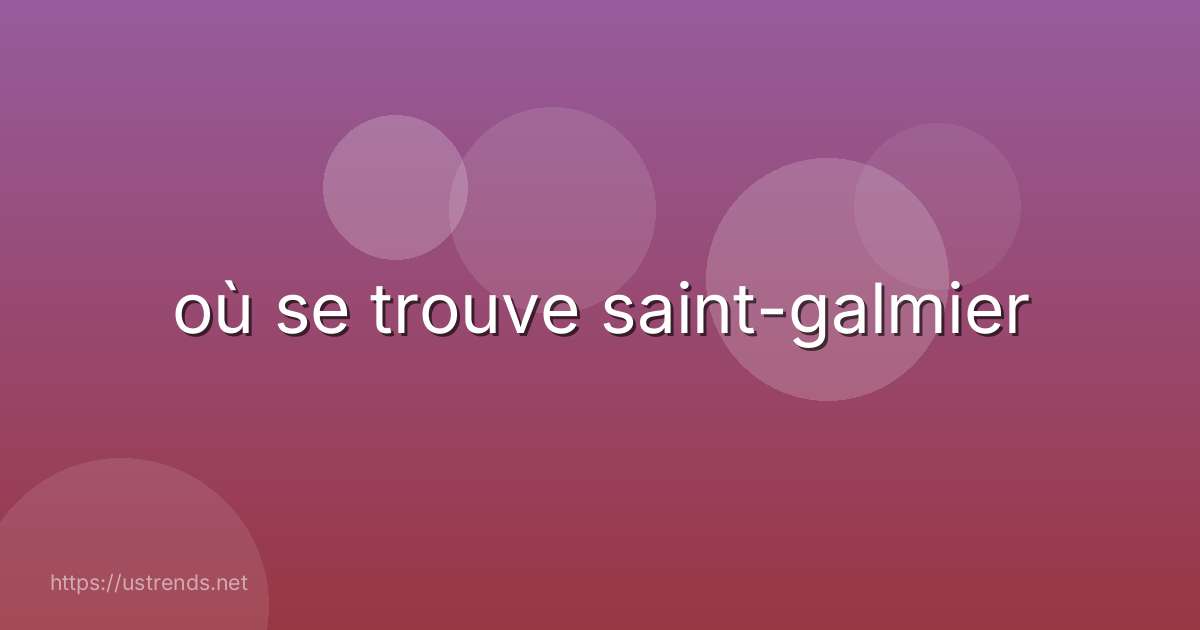 où se trouve saint-galmier