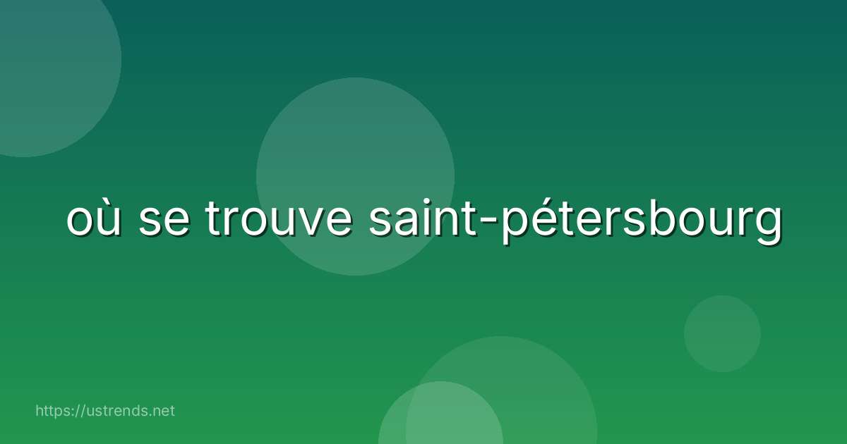 où se trouve saint-pétersbourg