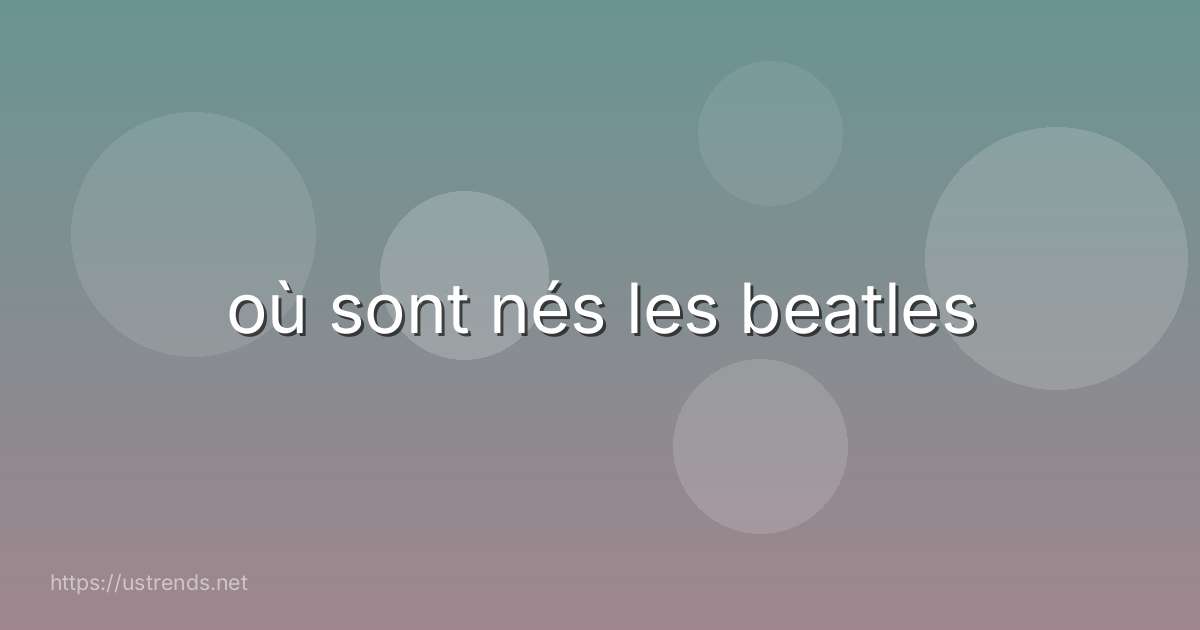 où sont nés les beatles