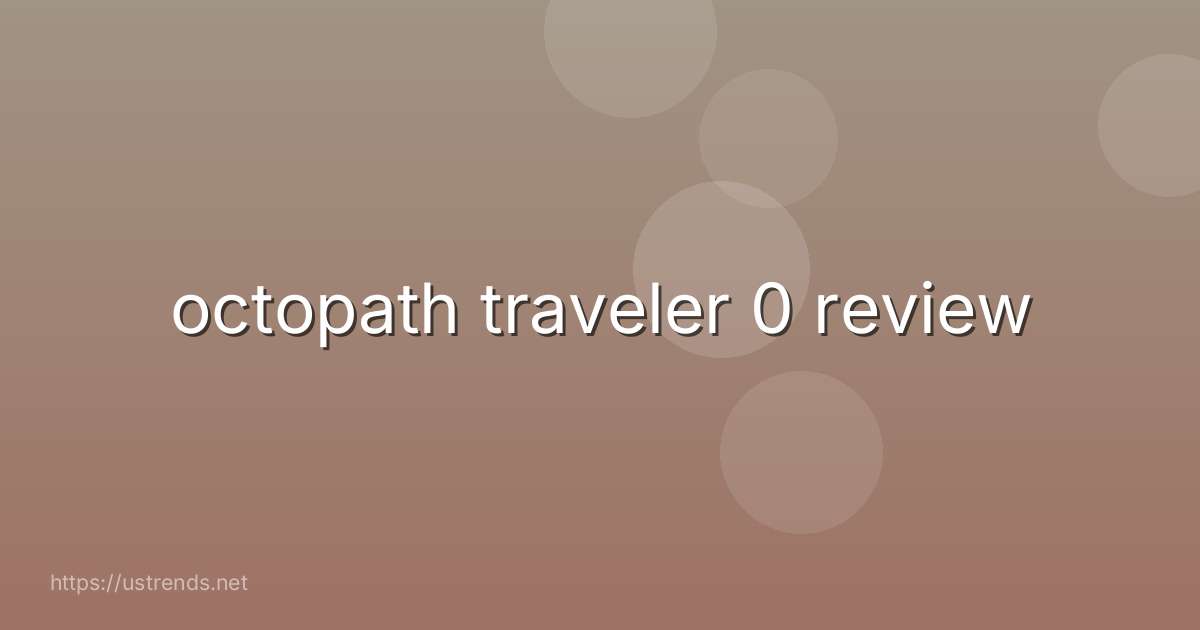 octopath traveler 0 review
