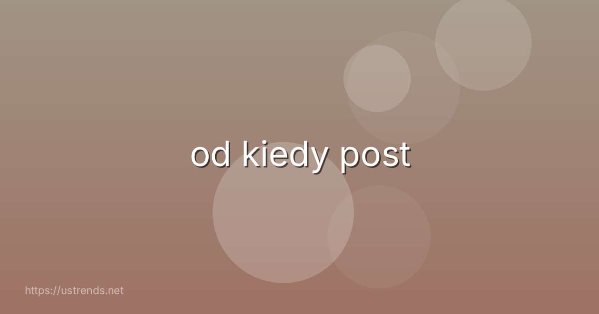 od kiedy post