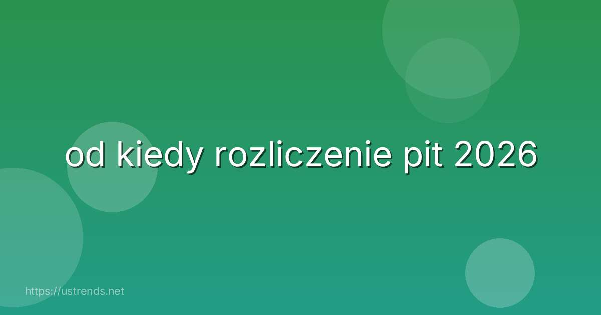 od kiedy rozliczenie pit 2026