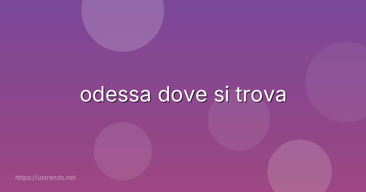 odessa dove si trova