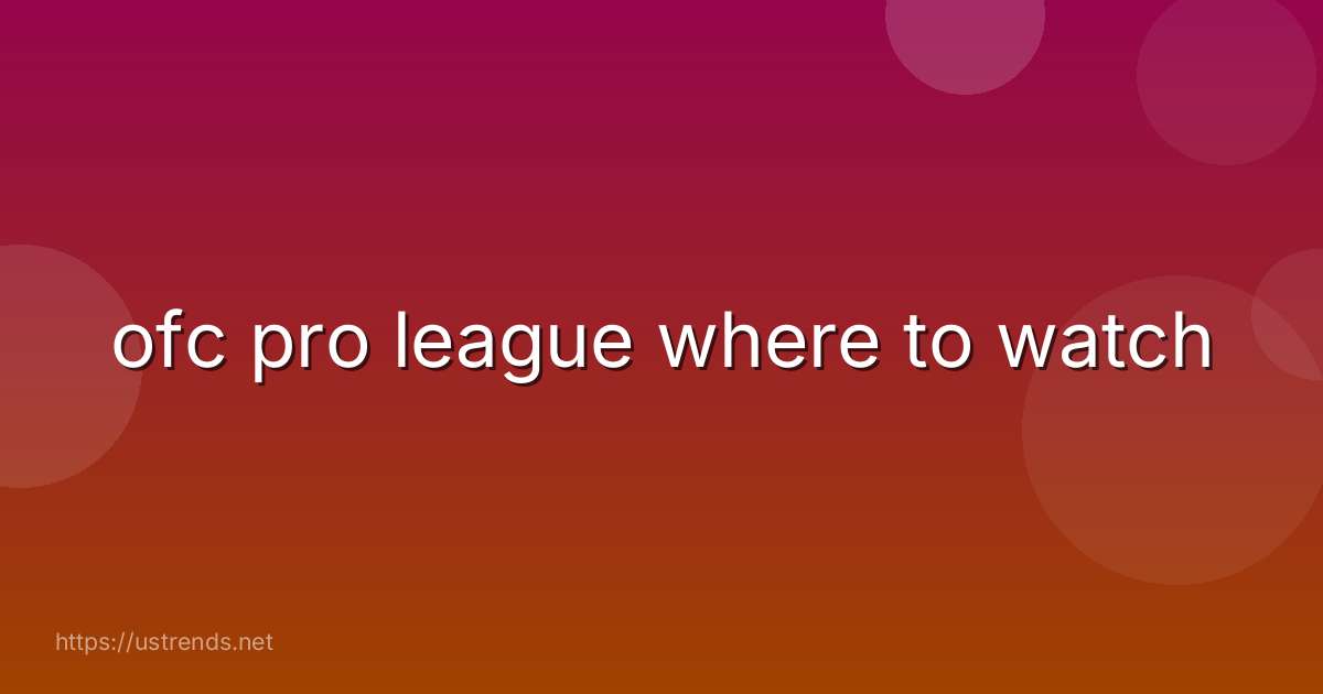 ofc pro league where to watch