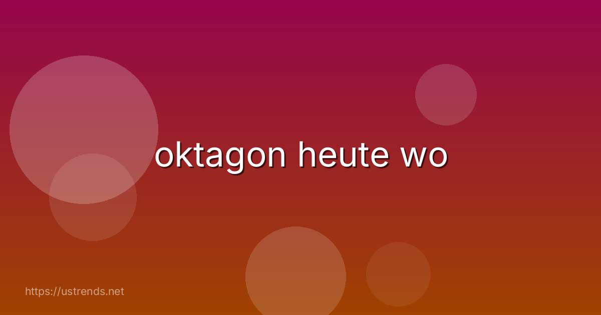 oktagon heute wo