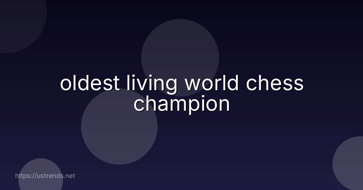 oldest living world chess champion