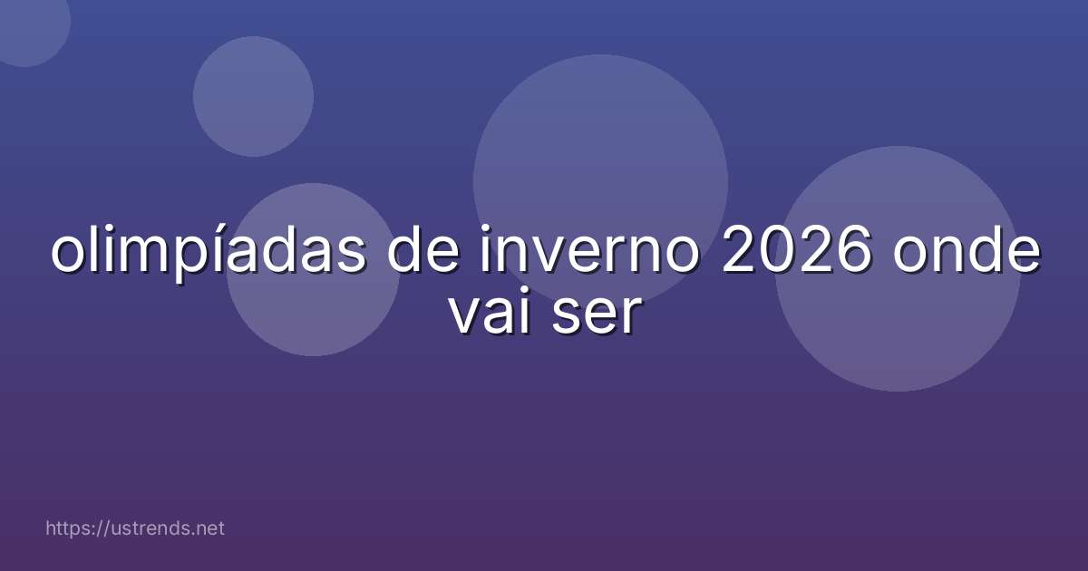 olimpíadas de inverno 2026 onde vai ser