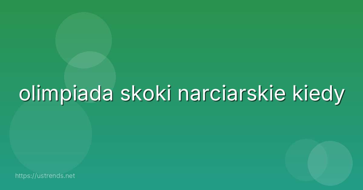 olimpiada skoki narciarskie kiedy