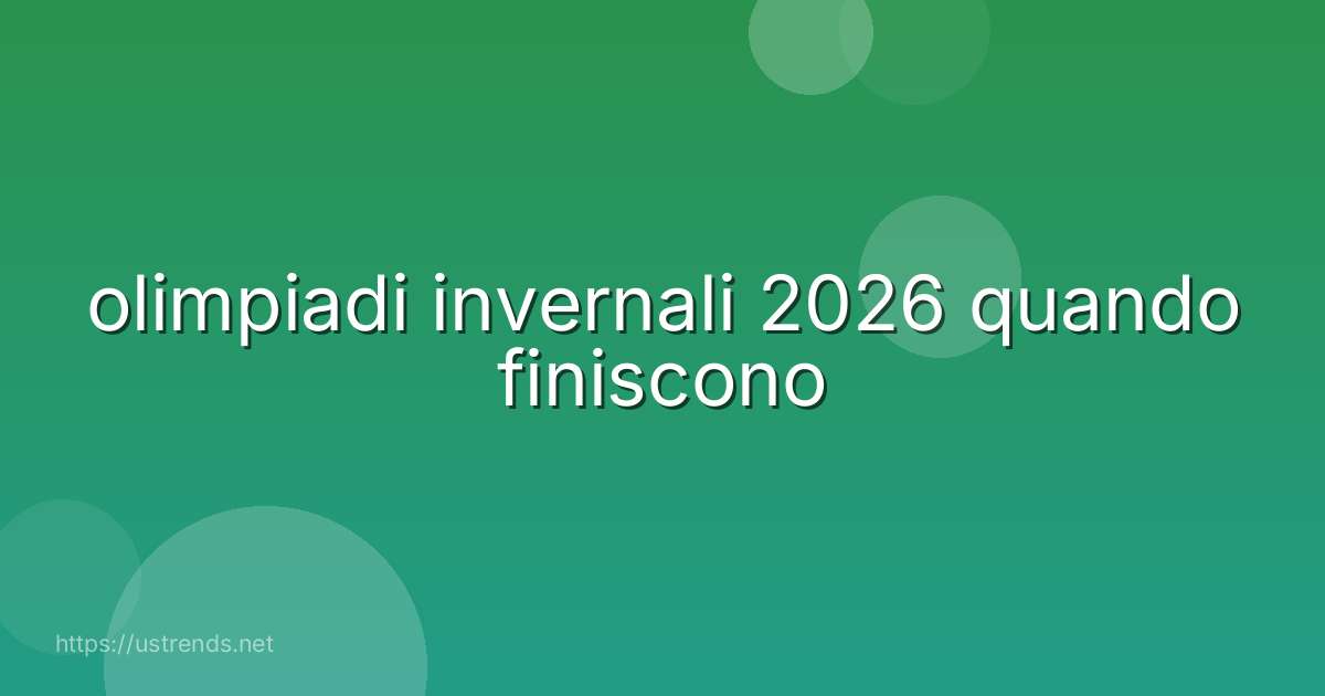 olimpiadi invernali 2026 quando finiscono