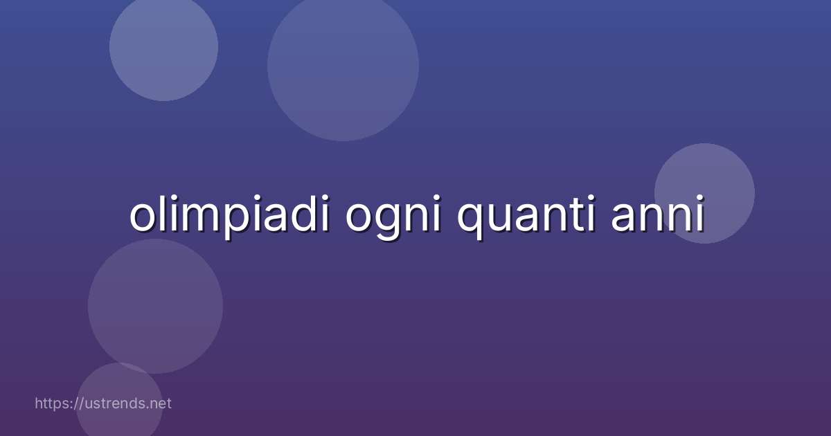 olimpiadi ogni quanti anni