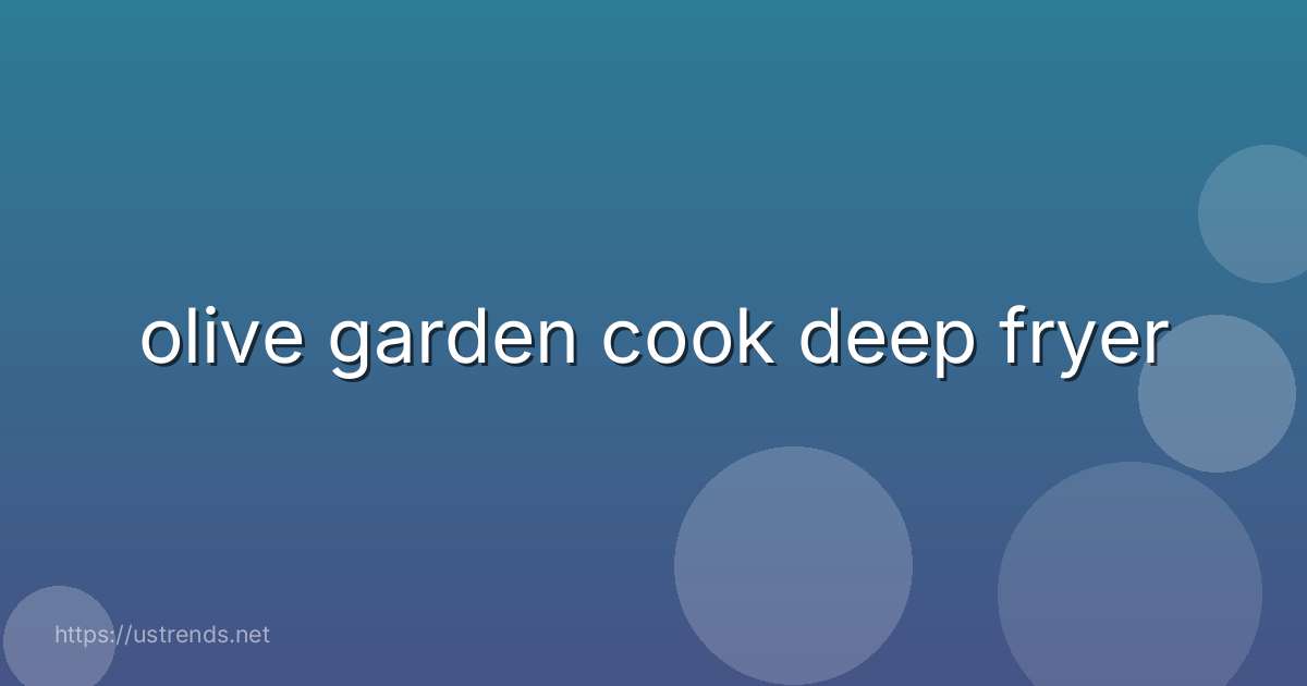 olive garden cook deep fryer