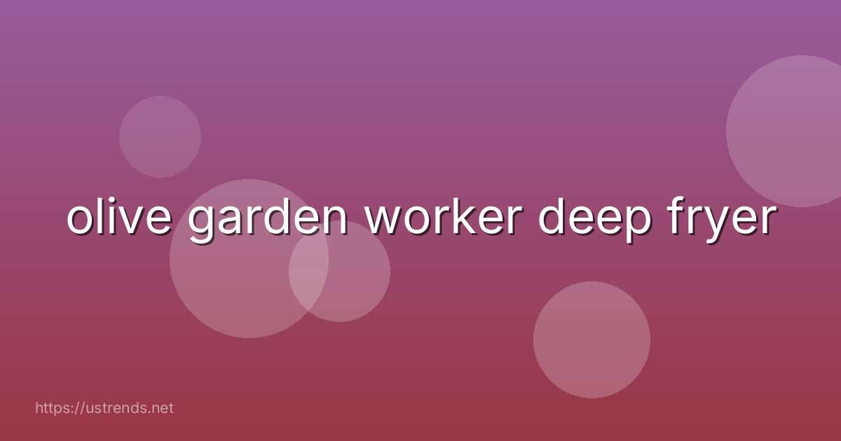 olive garden worker deep fryer