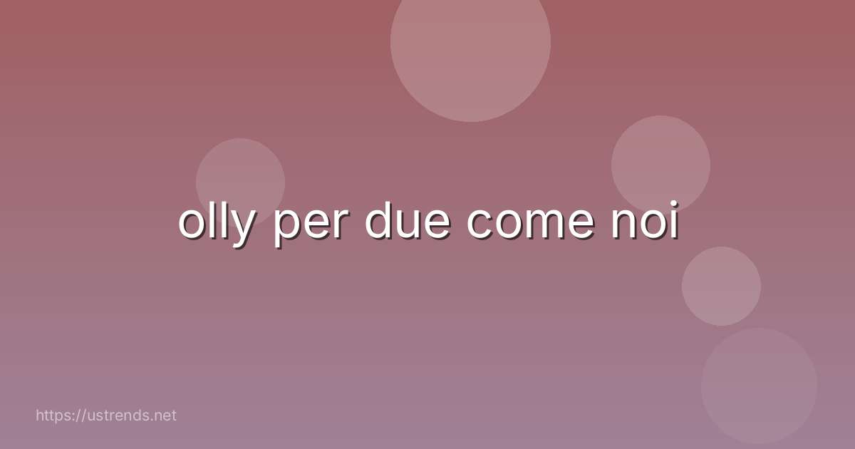 olly per due come noi