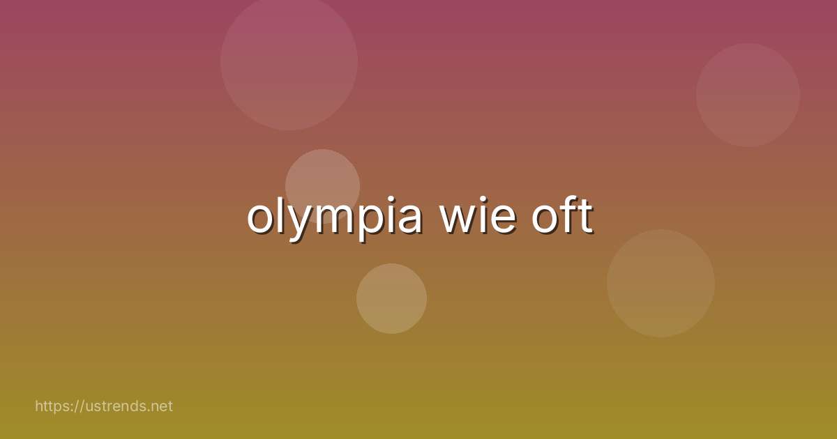 olympia wie oft