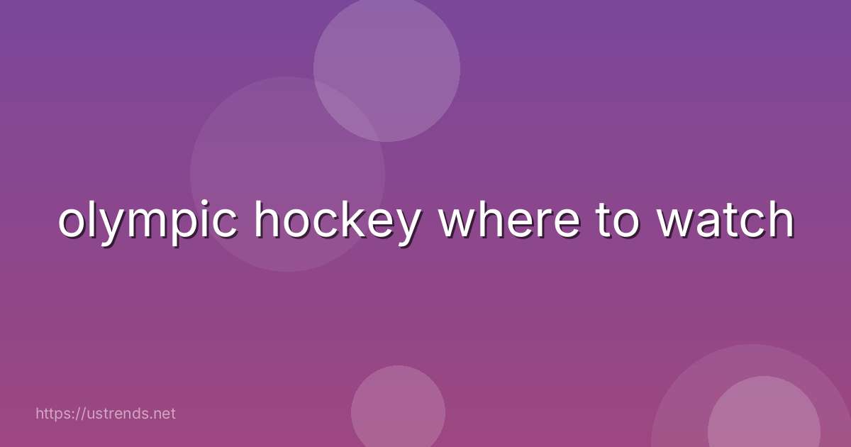 olympic hockey where to watch