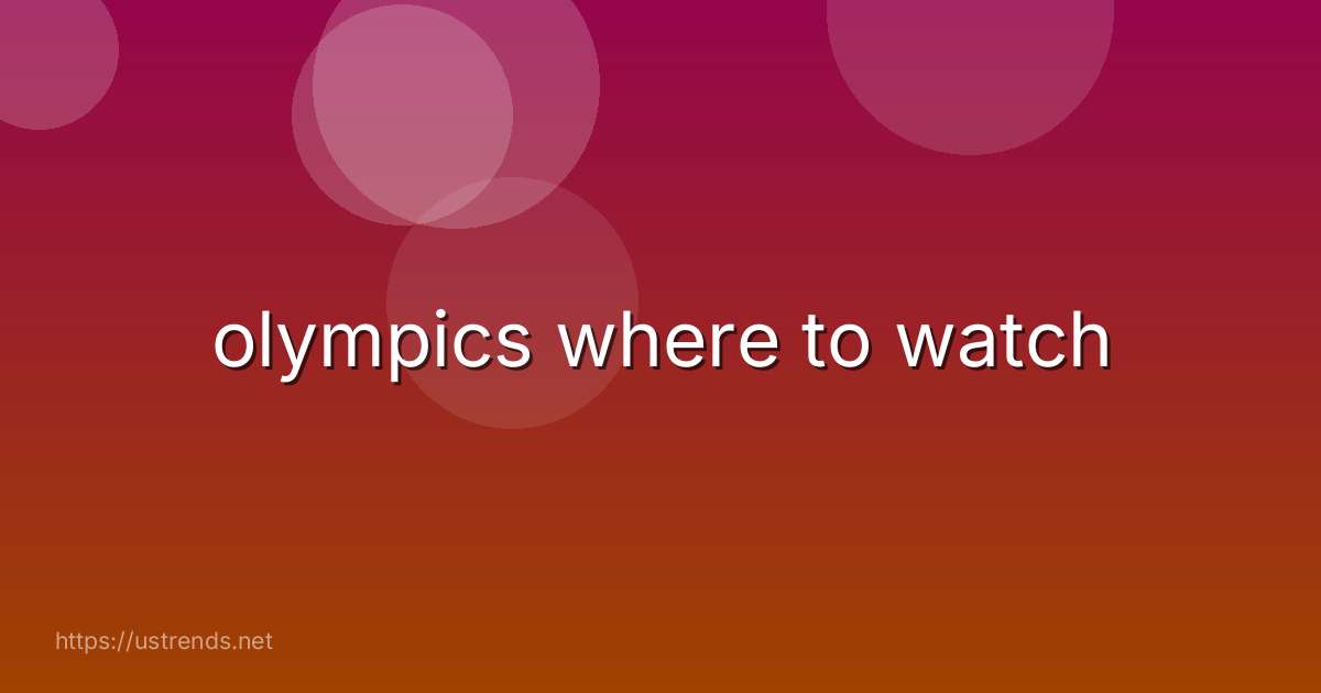 olympics where to watch
