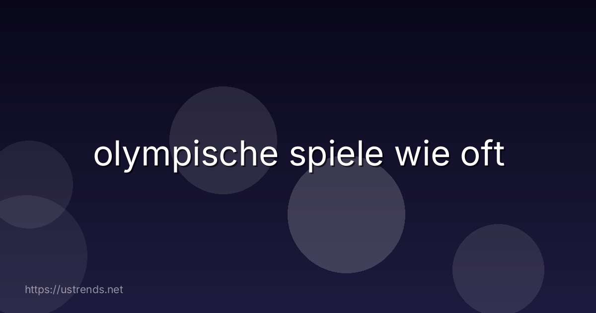 olympische spiele wie oft