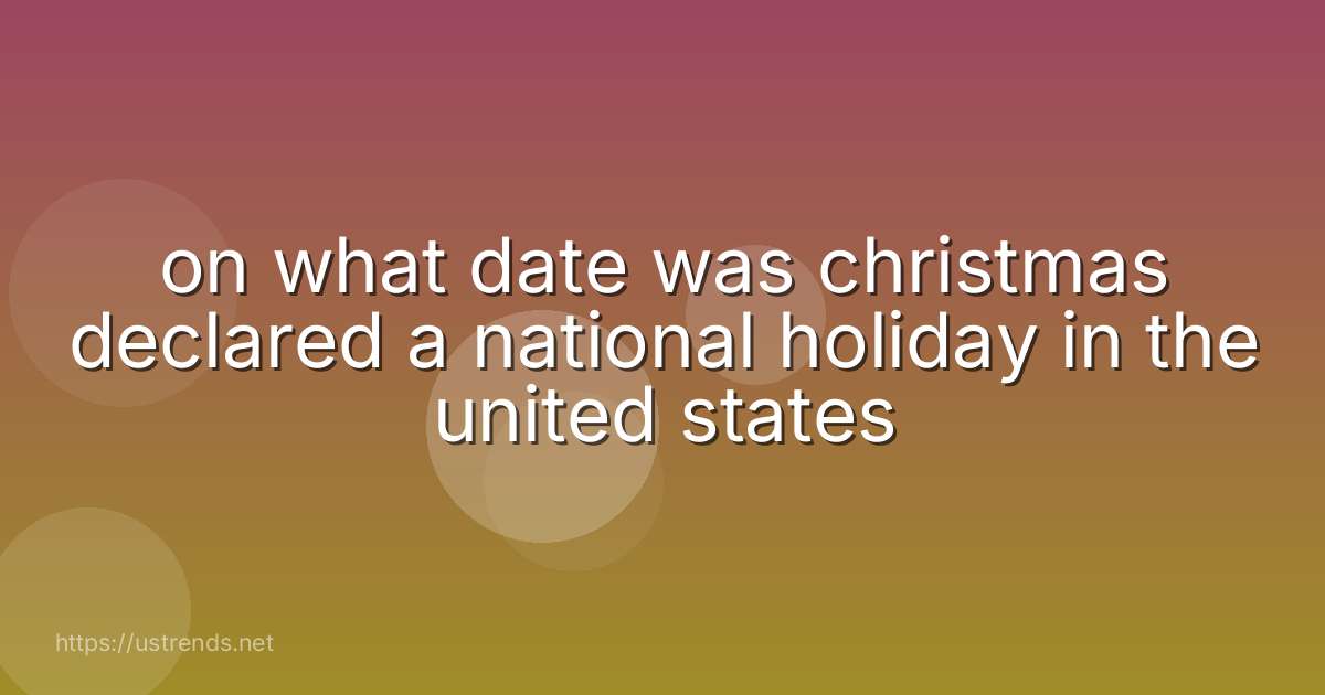 on what date was christmas declared a national holiday in the united states
