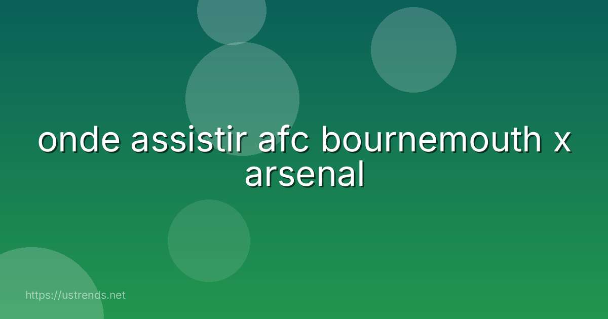 onde assistir afc bournemouth x arsenal