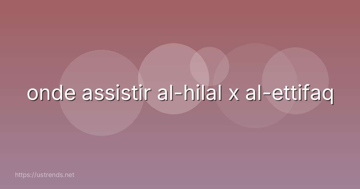 onde assistir al-hilal x al-ettifaq