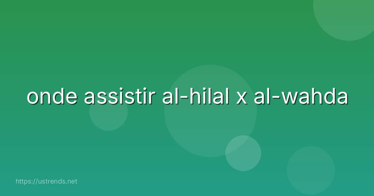 onde assistir al-hilal x al-wahda