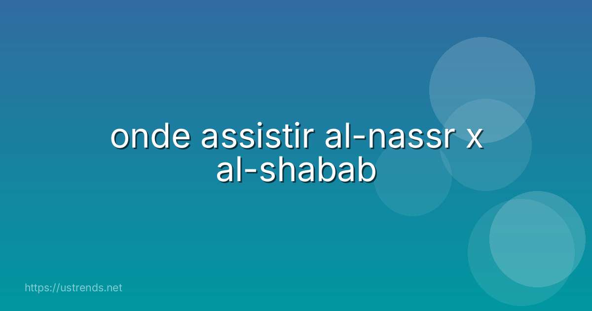 onde assistir al-nassr x al-shabab