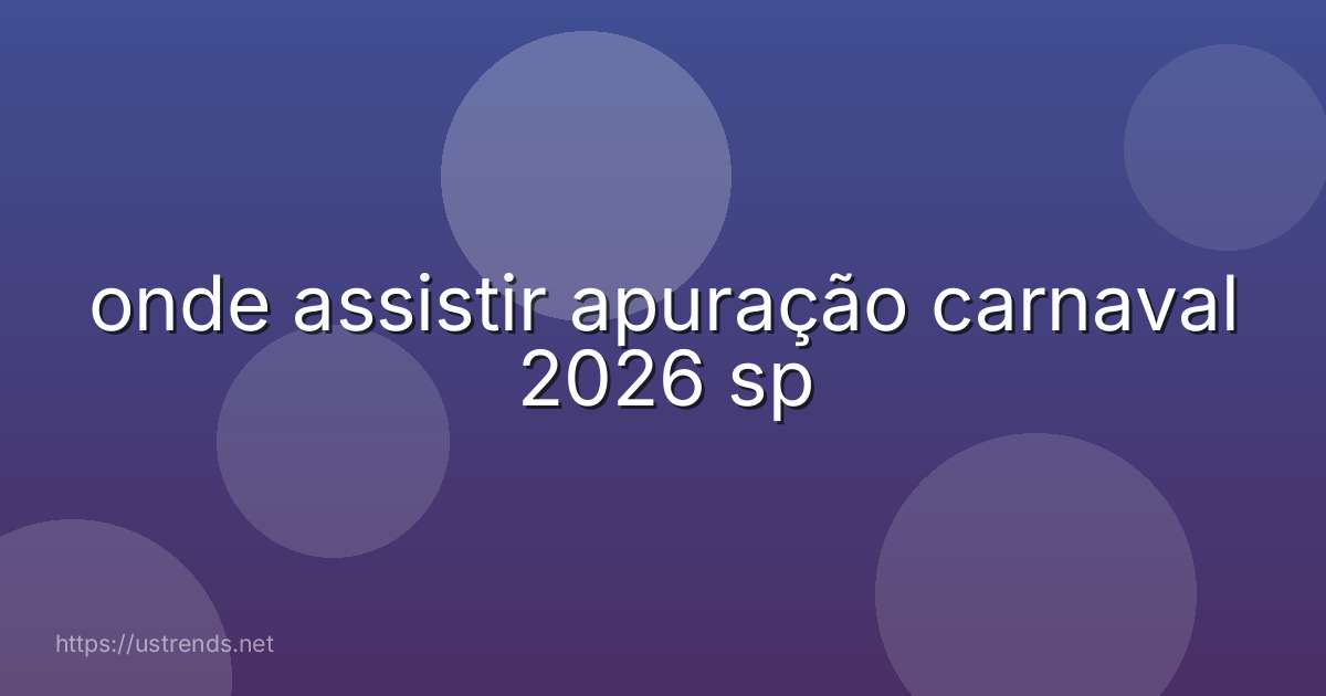 onde assistir apuração carnaval 2026 sp