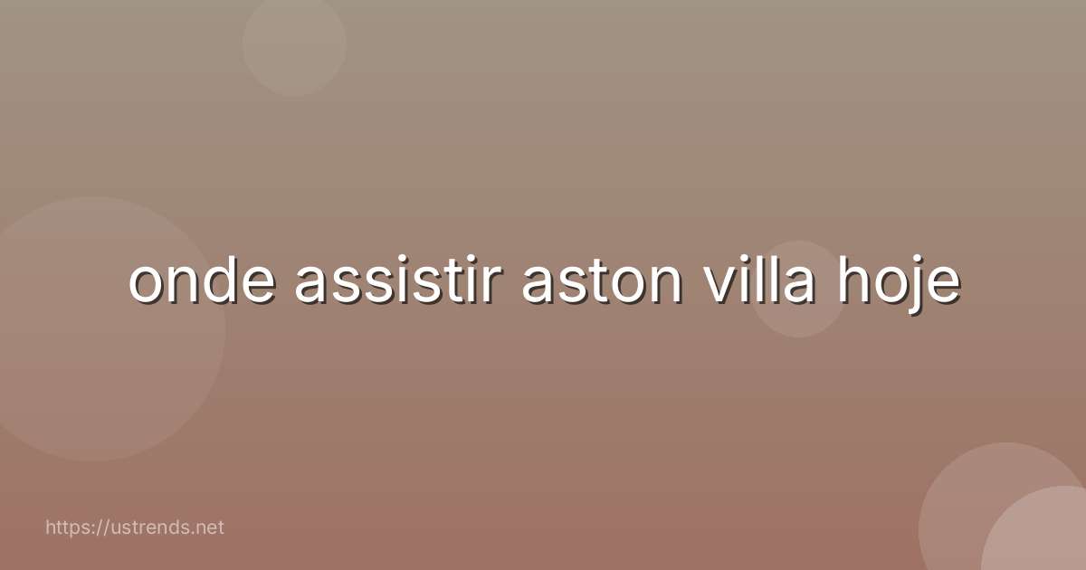 onde assistir aston villa hoje