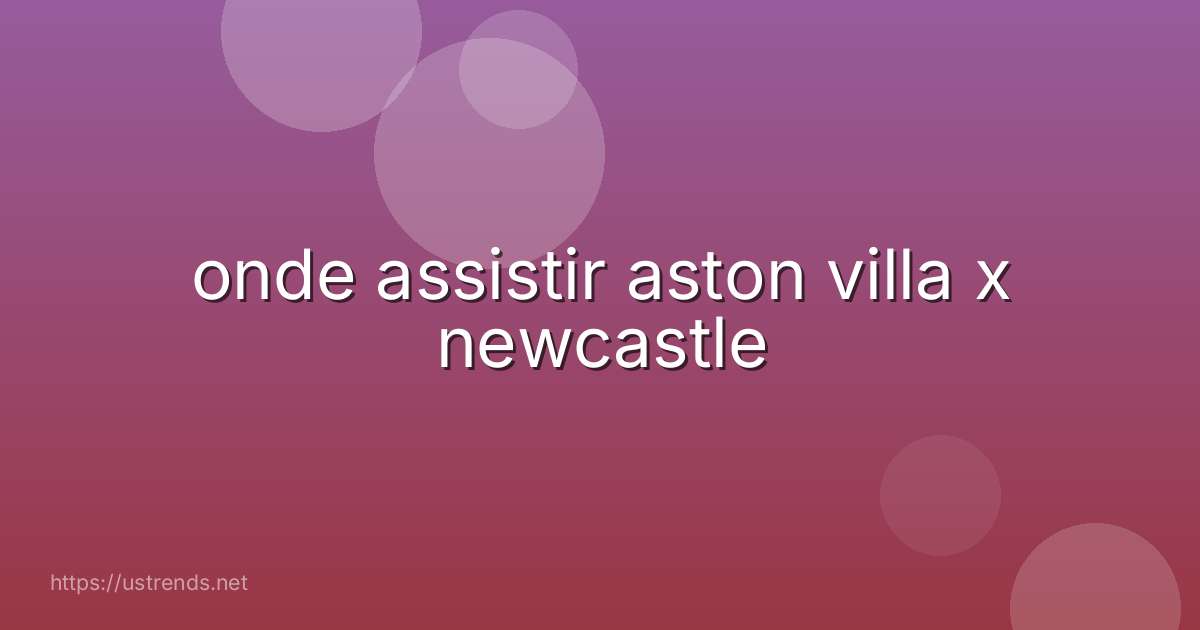 onde assistir aston villa x newcastle
