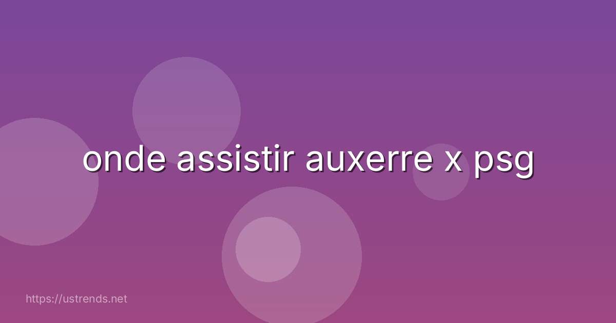 onde assistir auxerre x psg