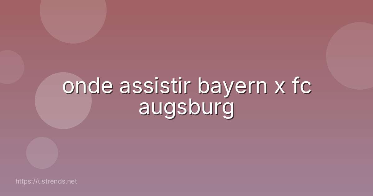 onde assistir bayern x fc augsburg