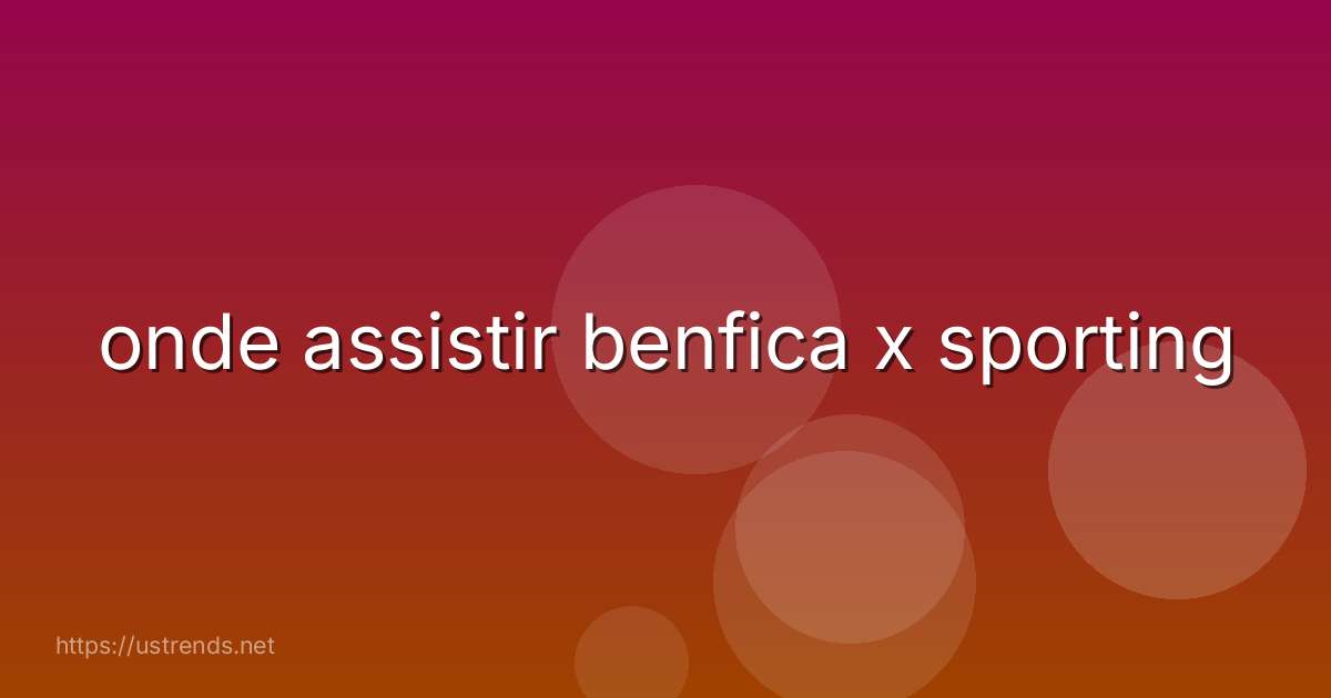 onde assistir benfica x sporting