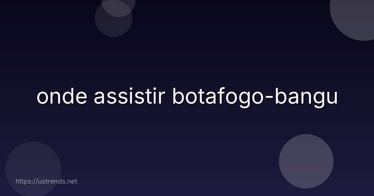 onde assistir botafogo-bangu