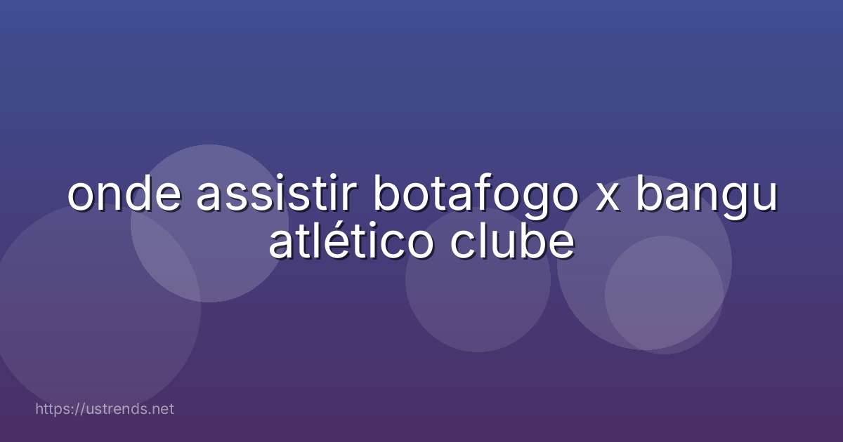 onde assistir botafogo x bangu atlético clube