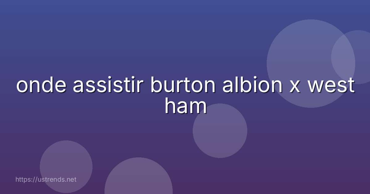 onde assistir burton albion x west ham