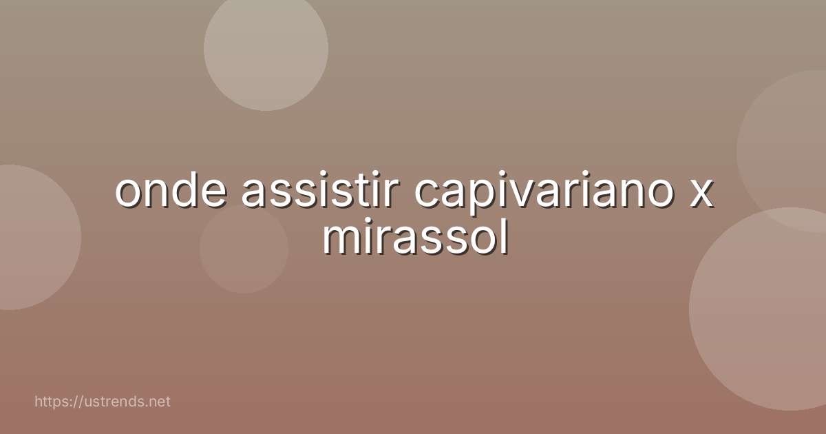 onde assistir capivariano x mirassol
