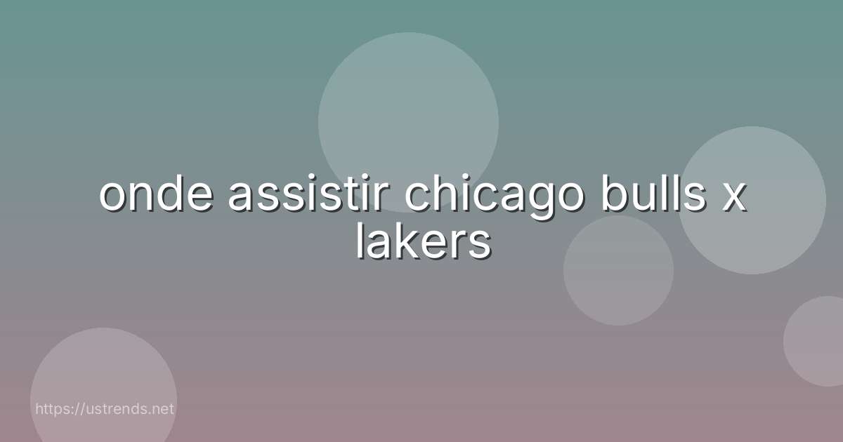 onde assistir chicago bulls x lakers