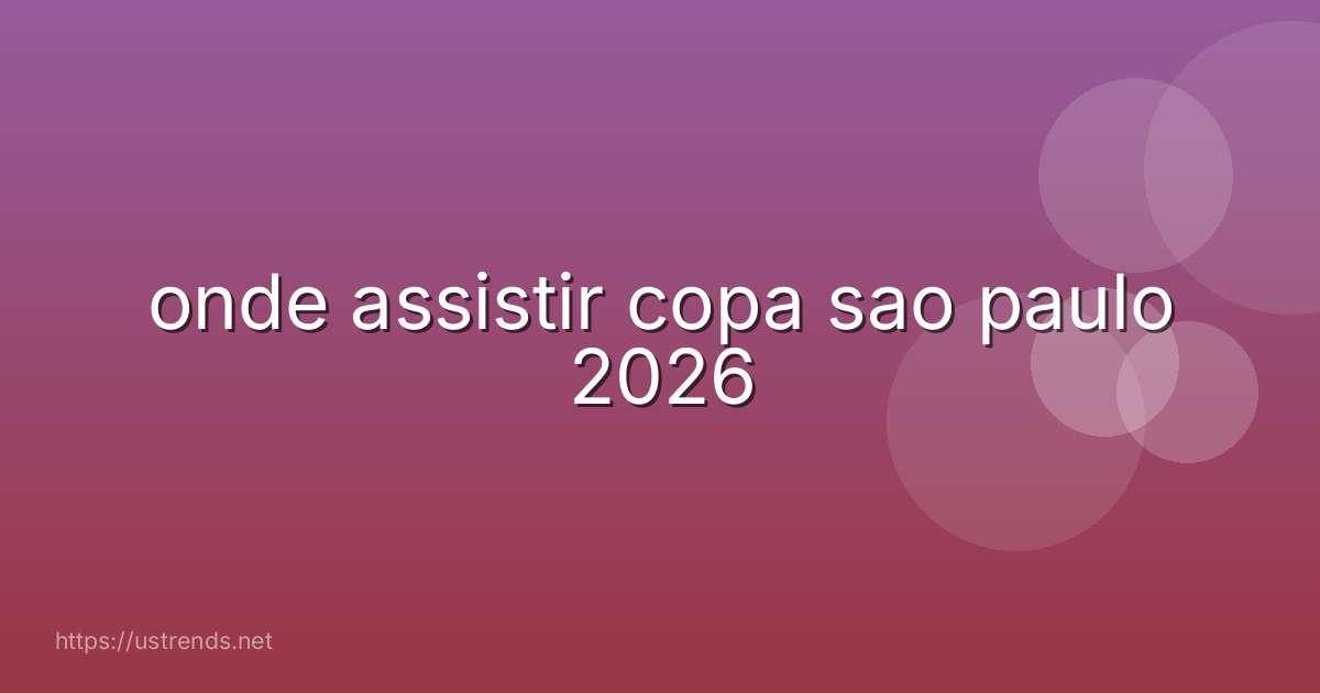 onde assistir copa sao paulo 2026