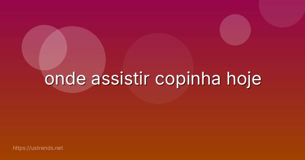 onde assistir copinha hoje