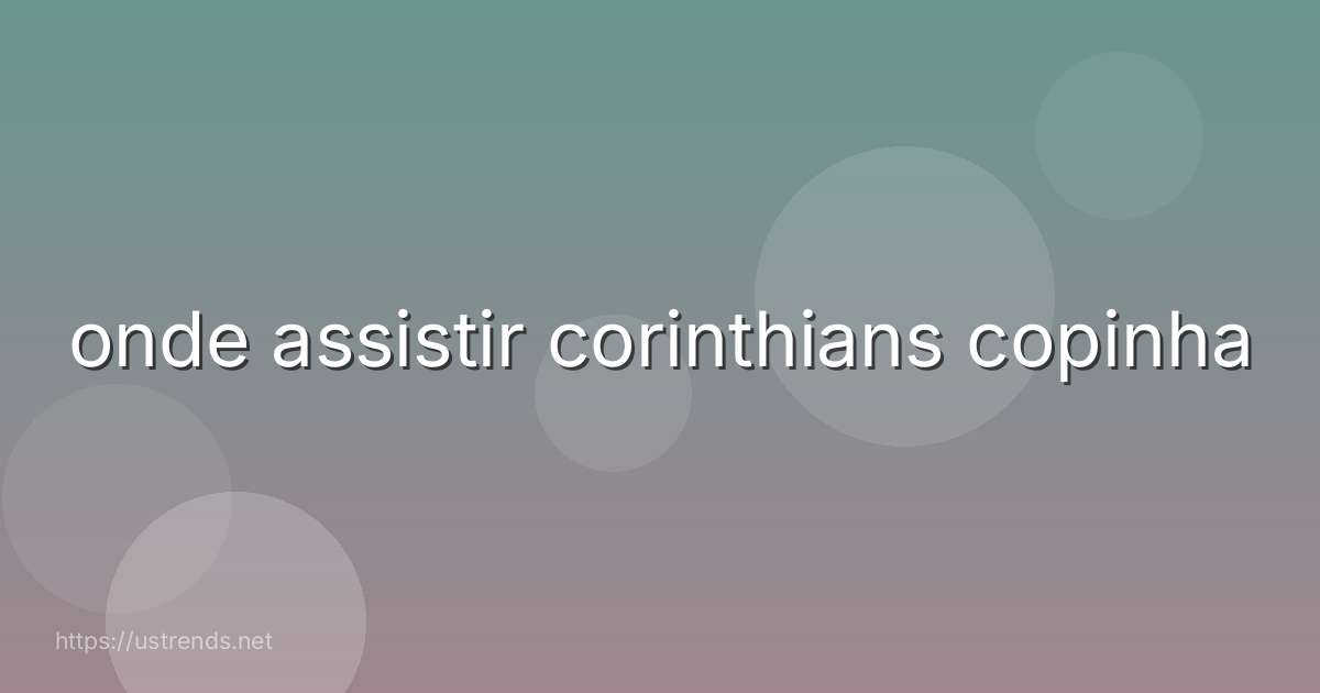 onde assistir corinthians copinha