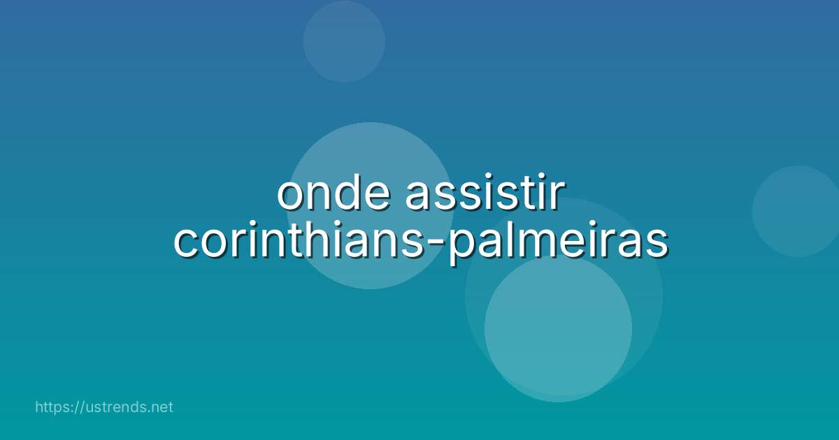 onde assistir corinthians-palmeiras
