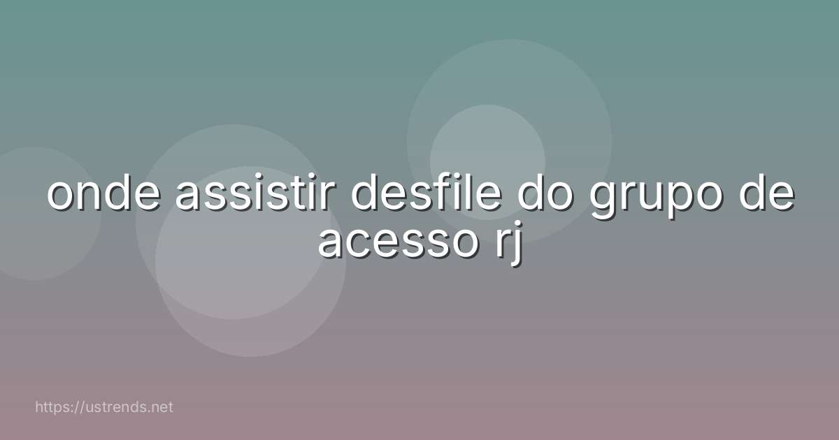 onde assistir desfile do grupo de acesso rj