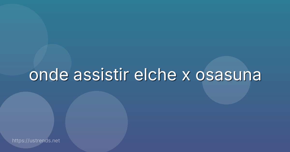 onde assistir elche x osasuna