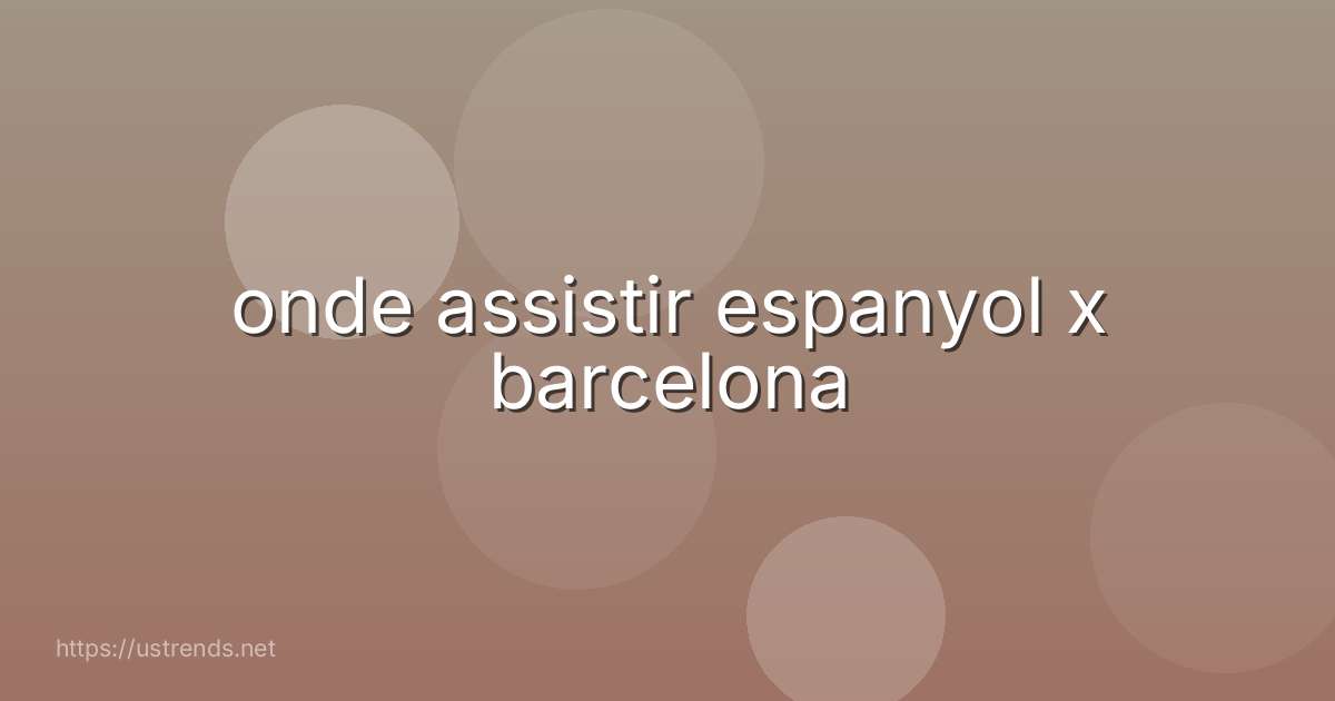 onde assistir espanyol x barcelona