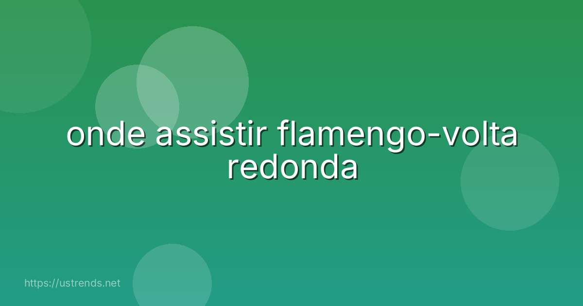onde assistir flamengo-volta redonda