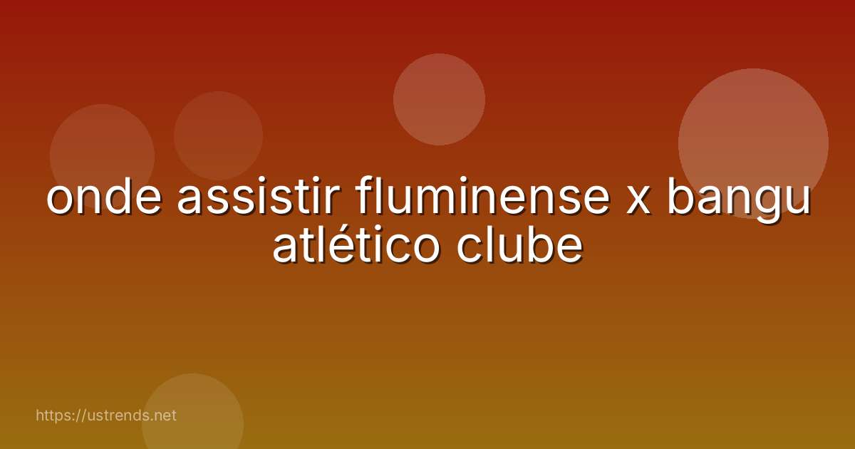 onde assistir fluminense x bangu atlético clube